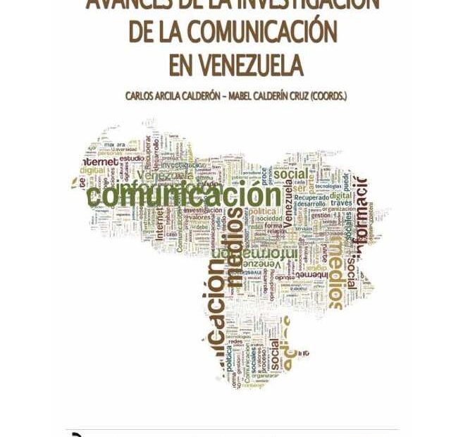 Portada de «Avances de la investigación de la comunicación en Venezuela», coordinado por Carlos Arcila Calderón y Mabel Calderín Cruz