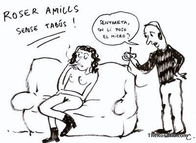 Dibuix en blanc i negre: una dona asseguda en un sofà i un home amb un micròfon que diu «Senyoreta, on li poso el micro?», amb el títol «Roser Amills sense tabus»