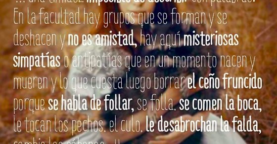 De #sébuena: “… una timidez imposible de describir con palabras. En la facultad hay grupos que se forman y se deshacen y no es amistad, hay aquí misteriosas simpatías o antipatías..." - Roser Amills, escritora mallorquina