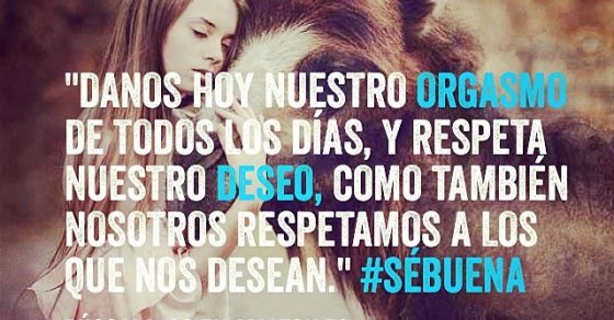 "Danos hoy nuestro orgasmo de todos los días, y respeta nuestro deseo, como también nosotros respetamos a los que nos desean." #sébuena - Roser Amills, escritora mallorquina