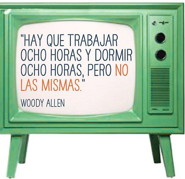 Cita Hay Que Trabajar Ocho Horas Woody Allen