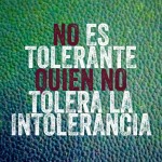 No Es Tolerante Quien No Tolera La Intolerancia