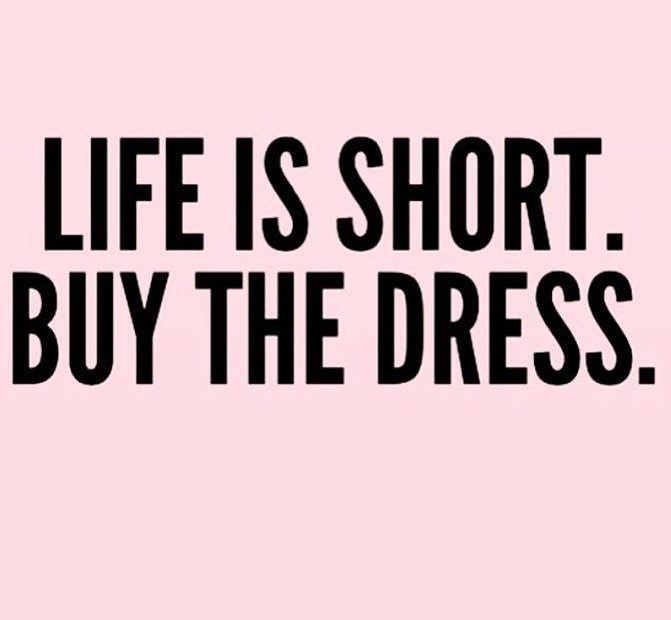 Live Is Short Buy The Dress