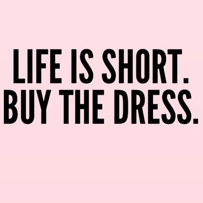 Live Is Short Buy The Dress