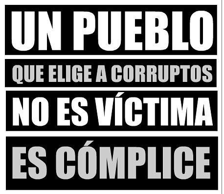 Un Pueblo Que Elige A Corruptos No Es Victima Es Complice