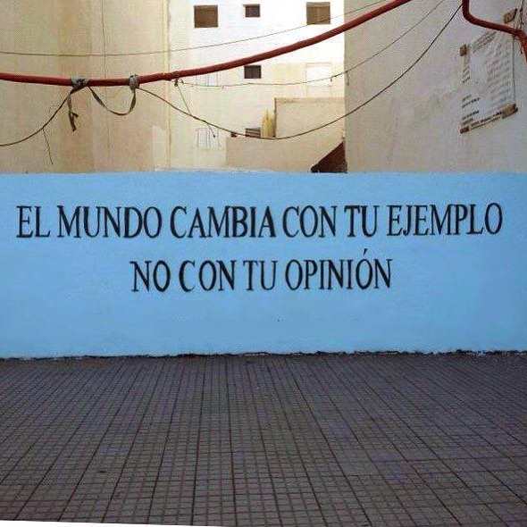 El mundo cambia con tu ejemplo, no con tu opinión #3oct