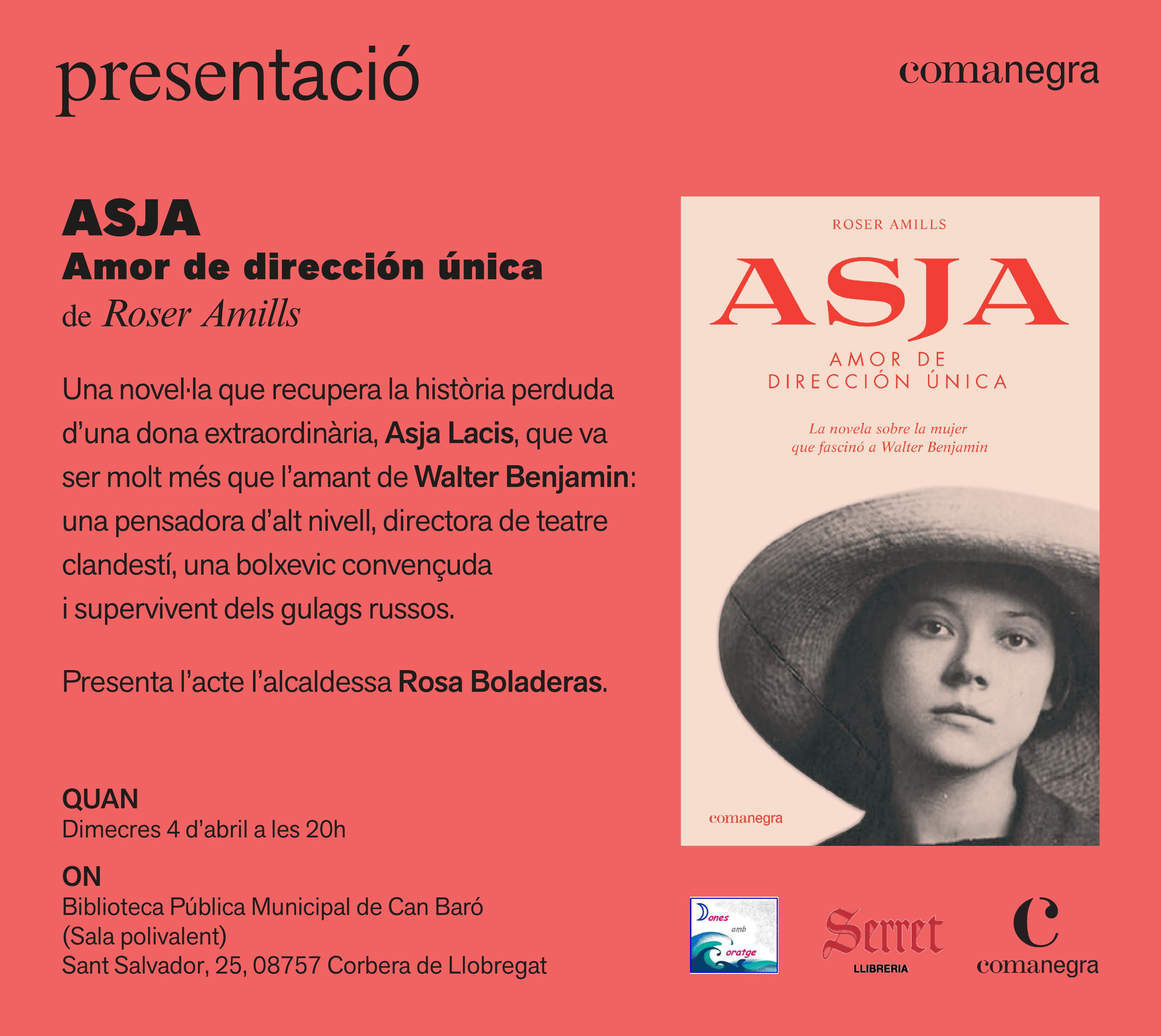 Cartel de la presentació d’Asja. Amor de dirección única, de Roser Amills, presentada per l’alcaldessa Rosa Boladeras, el dimecres 4 d’abril de 2018 a les 20 h a la Biblioteca Pública Municipal de Can Baró de Corbera de Llobregat