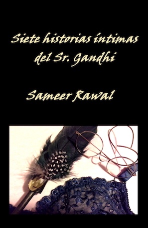 PRÓLOGO septiembre 2016 Prólogo a "Siete historias íntimas del Señor Gandhi", de Sameer Rawal
