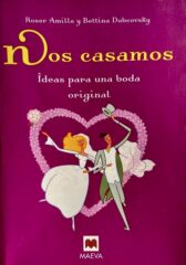 Cubierta de «Nos casamos. Ideas para una boda original», de Roser Amills y Bettina Dubcovsky