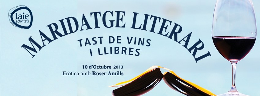 Flyer de Laie Activitats: «Maridatge literari. Tast de vins i llibres», 10 d’octubre de 2013, Eròtica amb Roser Amills, con una copa de vino tinto y un libro abierto