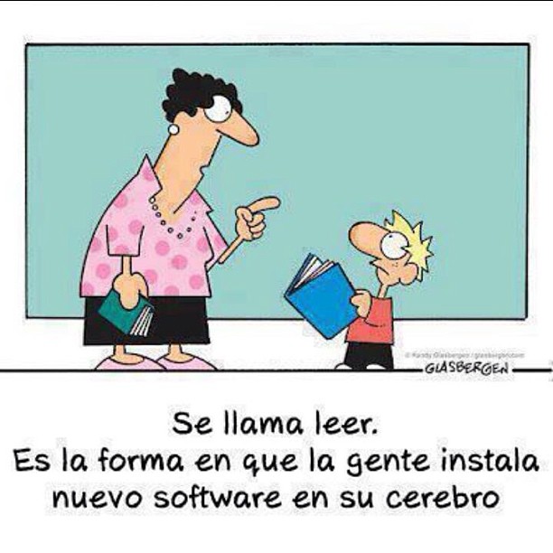 Viñeta de Glasbergen: una maestra con un libro en la mano le dice a un niño con otro libro: Se llama leer. Es la forma en que la gente instala nuevo software en su cerebro