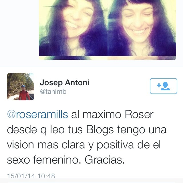 Captura del tuit del usuario tanimb: «al maximo Roser desde q leo tus Blogs tengo una vision mas clara y positiva de el sexo femenino. Gracias.»
