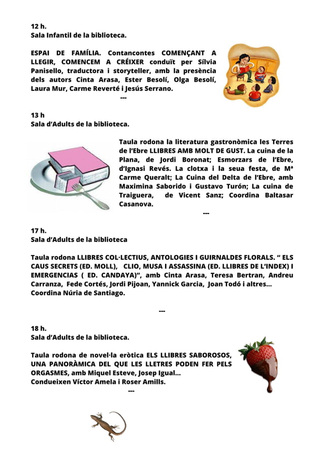 Programa de dissabte 19 d'octubre de 2013 a la tarda: literatura gastronòmica, llibres col·lectius i antologies amb Yannick Garcia, Andreu Carranza i Joan Todó, i, a les 18 h, la taula rodona de novel·la eròtica Els llibres saborosos, que condueixen Víctor Amela i Roser Amills