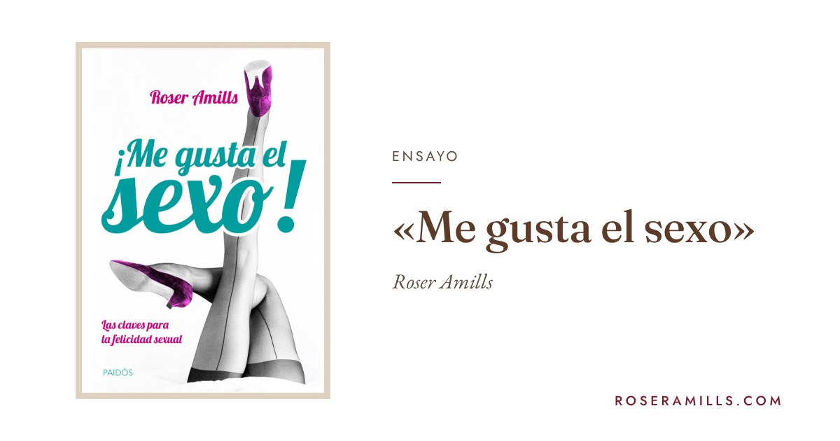 Portada del ensayo Me gusta el sexo, de Roser Amills
